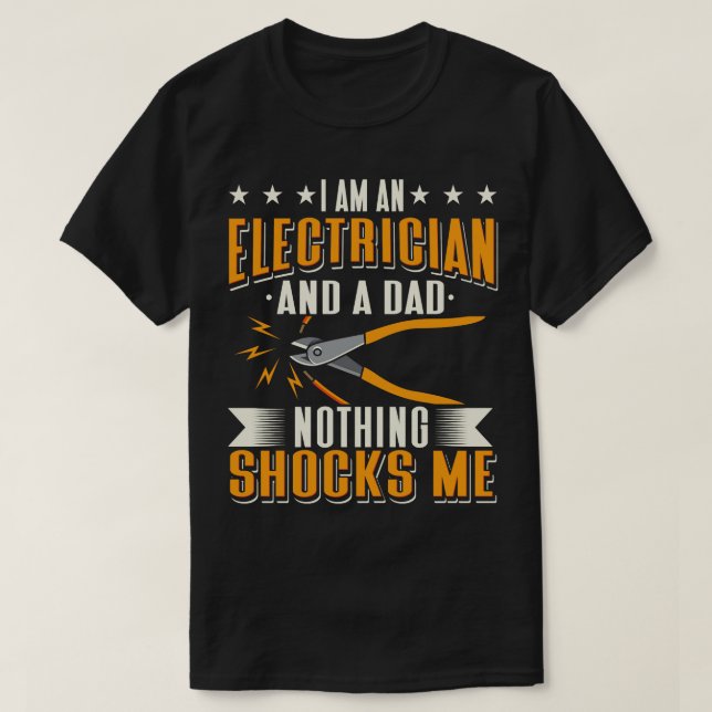Electrician And A Dad Nothing Shocks Me T-Shirt (Design Front)