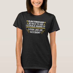 Electrician Be Nice To Me Electrician T-Shirt