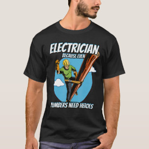 Electrician Because Plumbers Need Heroes Too T-Shirt