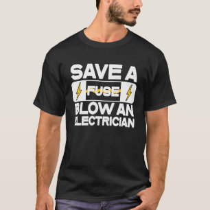 Electrician  Blow An Electrician Electrical Fuse T-Shirt
