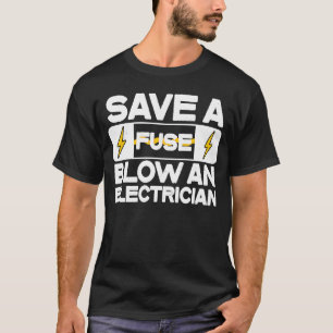 Electrician Blow An Electrician Electrical Fuse T-Shirt