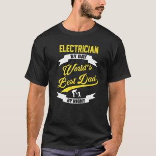 Electrician By Day Worlds Best Dad By Night T-Shirt