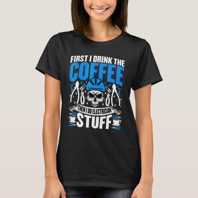 Electrician   Coffee  Electrical Worker T-Shirt (Front)