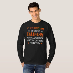 Electrician Cool Funny - Badass Miracle Worker T-Shirt