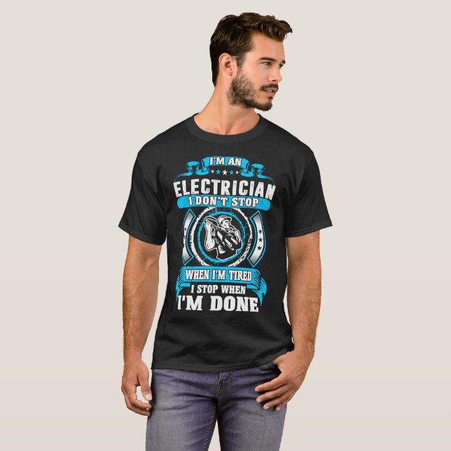 Electrician Dont Tired Stop When Done Tshirt (Front Full)