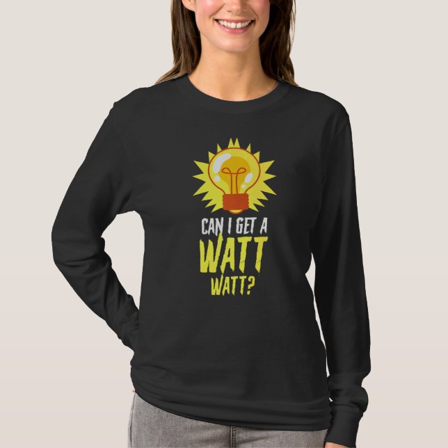 Electrician Electrical Lineman Can I Get A Watt Wa T-Shirt (Front)