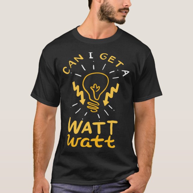 Electrician Funny Lineman Watt Quote for Electrica T-Shirt (Front)