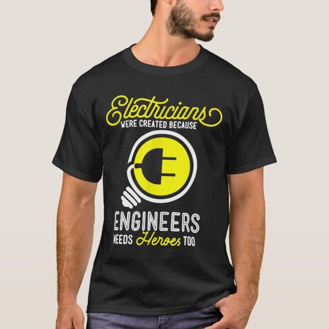 Electrician Gift Electrical Funny Engineers Need H T-Shirt (Front)