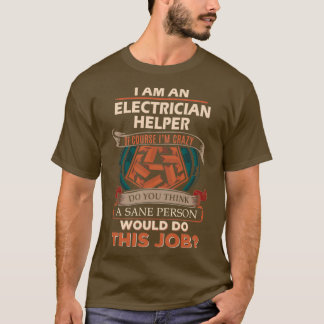 Electrician Helper Sane Person Gift Item  T-Shirt