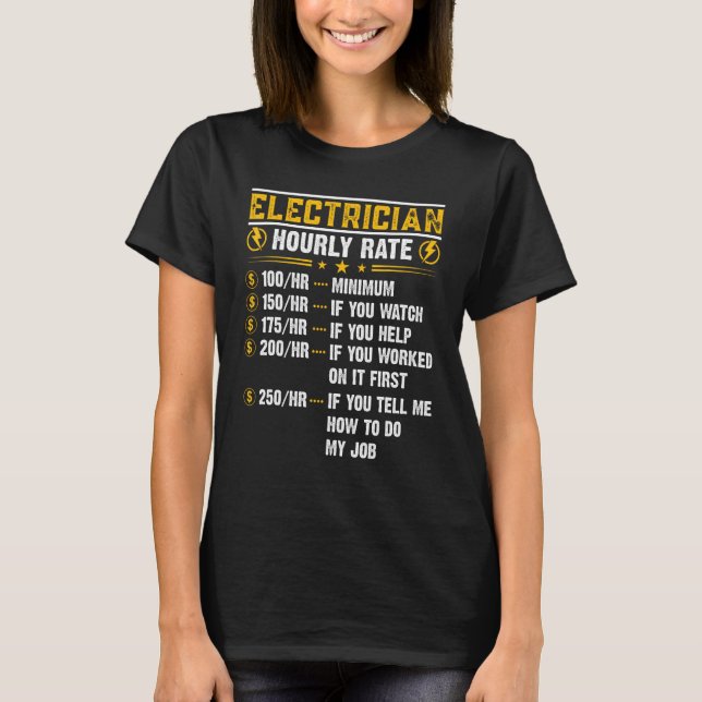 Electrician Hourly Rate 250 if you tell me how to  T-Shirt (Front)