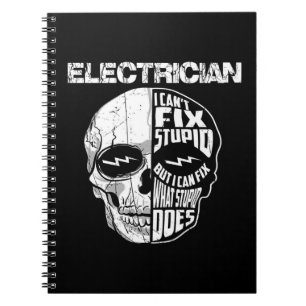 Electrician I Can't Fix Stupid Skull Gift  Notebook
