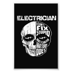 Electrician I Can't Fix Stupid Skull Gift  Photo Print