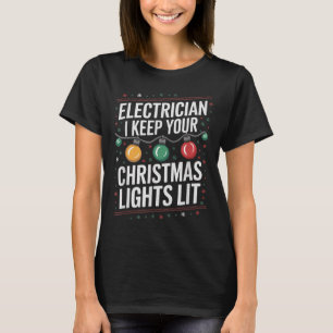 Electrician I Keep Yours Christmas Lights Lit Elec T-Shirt