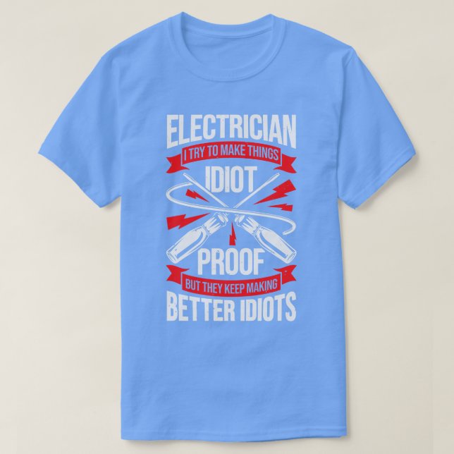 Electrician I Try To Make Things Proof T-Shirt (Design Front)