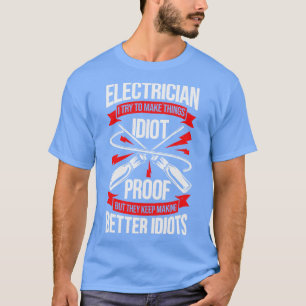 Electrician I Try To Make Things Proof T-Shirt