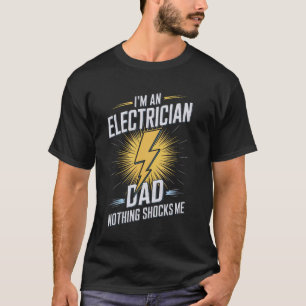 Electrician I'm An Electrician Dad Nothing Shocks T-Shirt