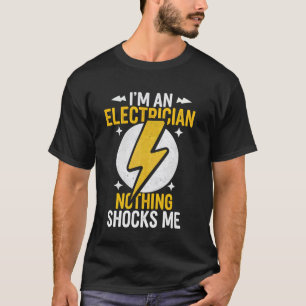 Electrician I'm An Electrician Dad Nothing Shocks  T-Shirt