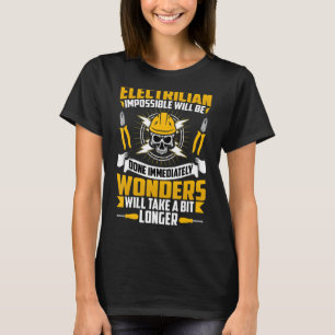Electrician Impossible Will Be Done Immediately W T-Shirt