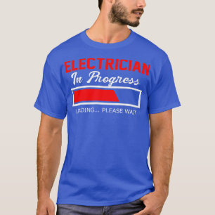 Electrician In Progress Please Wait Electrician T-Shirt