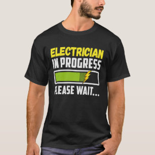 Electrician In Progress Please Wait Future Electri T-Shirt