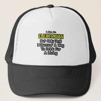 Electrician Joke .. Drink for a Living Trucker Hat