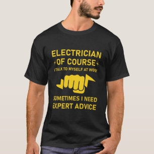 Electrician of course i talk to myself at work T-Shirt