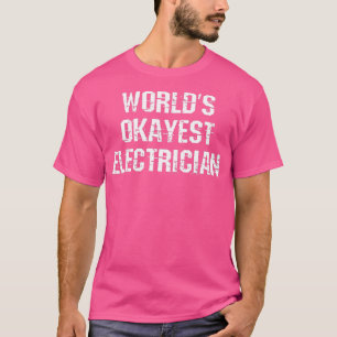 Electrician Okayes Electrician Funny Gift T-Shirt