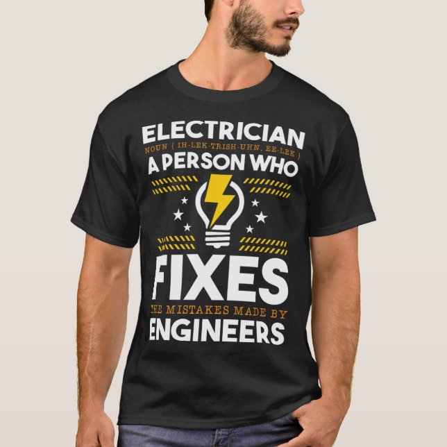 Electrician Person Who Fixes Mistake By Engineers  T-Shirt (Front)
