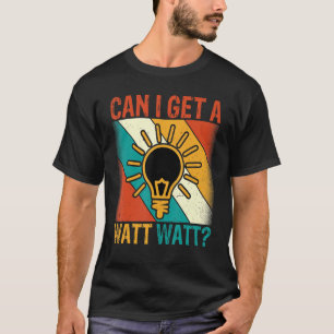 Electrician Retro Vintage Style Can I Get a Watt L T-Shirt