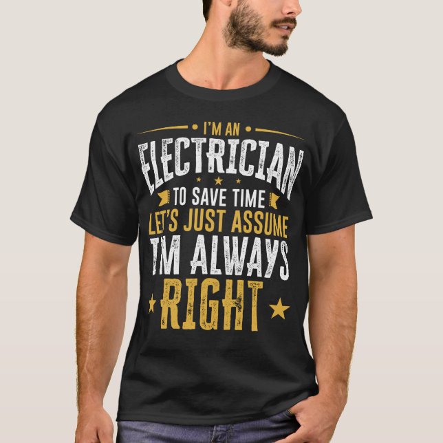 Electrician Shirt Save Time Assume I'm Right Funny (Front)