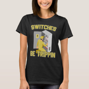 Electrician Switches Be Trippin Fuse Box Ectricity T-Shirt