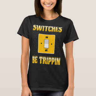 Electrician Switches Be Trippin Lineman T-Shirt