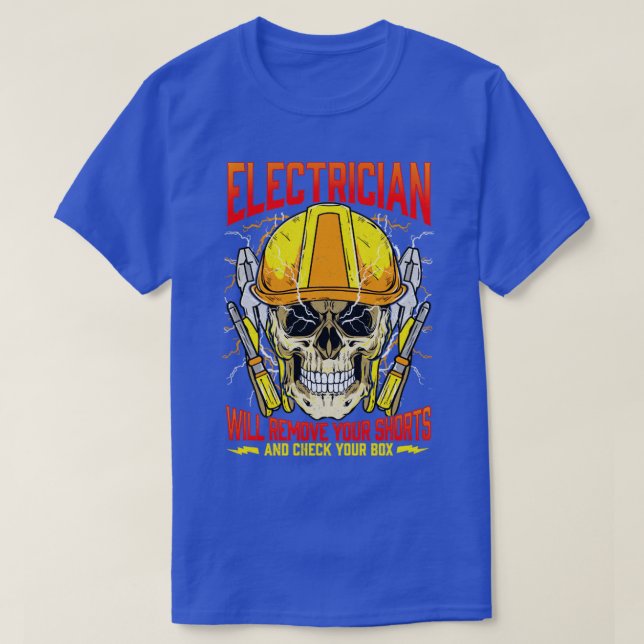 Electrician Will Remove Your Shorts And Check Your T-Shirt (Design Front)