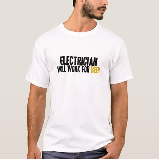 Electrician-Will Work for Beer T-Shirt