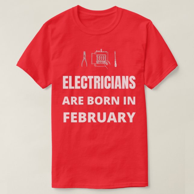 Electricians are born in February  T-Shirt (Design Front)