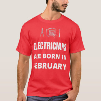 Electricians are born in February T-Shirt