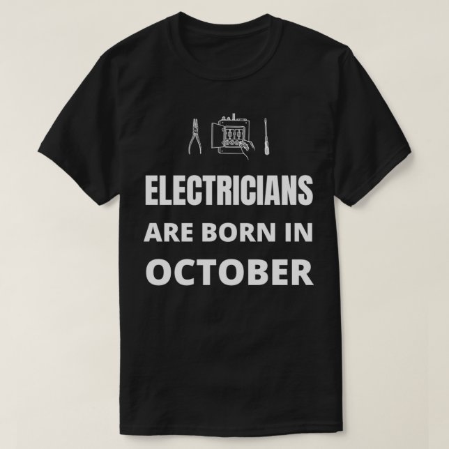 Electricians are born in October  T-Shirt (Design Front)