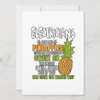 Electricians Are Like Pineapples.
