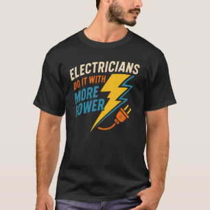 Electricians Do It With More Power T-Shirt