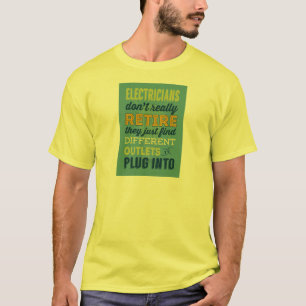 Electricians Don't Really Retire-Humour T-Shirt