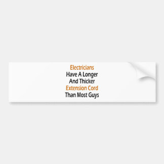 Electricians Have A Longer And Thicker Extension C Bumper Sticker