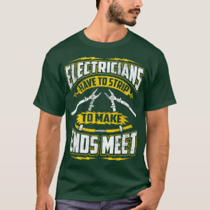 Electricians Have To Strip To Make Ends Meet Funny T-Shirt