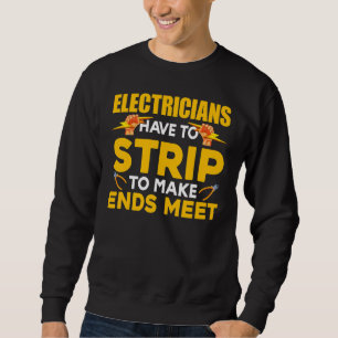Electricians Have To Strip To Make Ends Meet Linem Sweatshirt