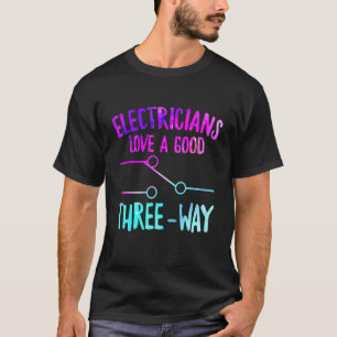 Electricians Love Good Three Way Lineman Electrica T-Shirt