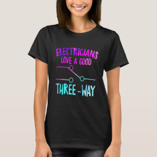 Electricians Love Good Three Way Lineman Electrica T-Shirt