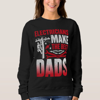 Electricians Make the Best Dads Electrician Dad Sweatshirt