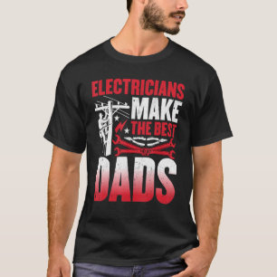 Electricians Make the Best Dads Electrician Dad T-Shirt