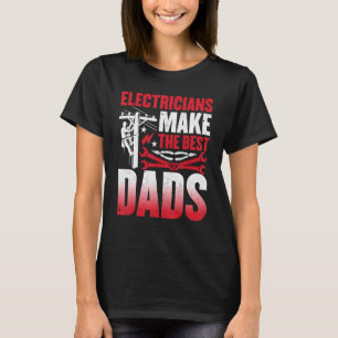 Electricians Make the Best Dads  Electrician Dad T-Shirt
