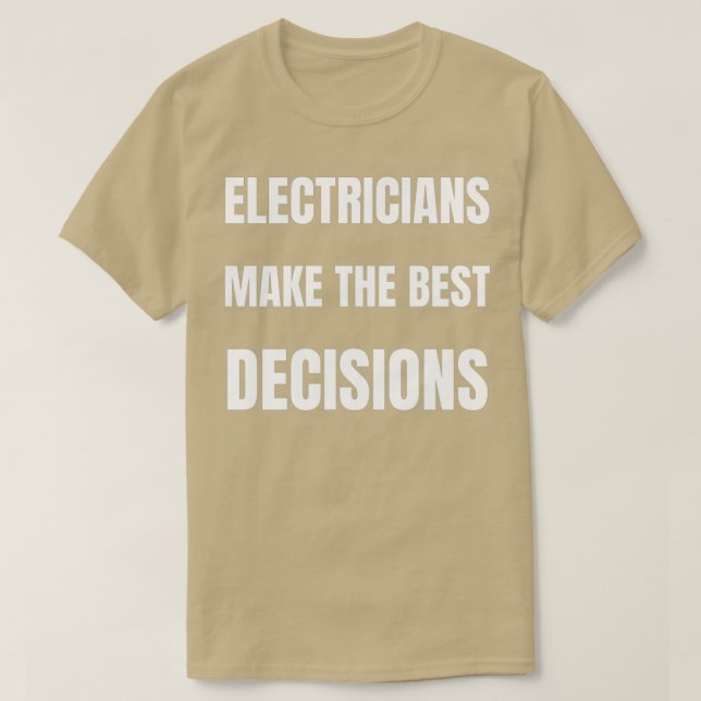 Electricians make the best decisions  T-Shirt (Design Front)