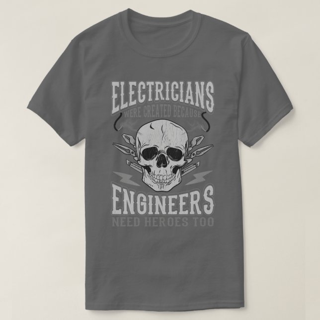 Electricians Were Created Because Engineers Need H T-Shirt (Design Front)